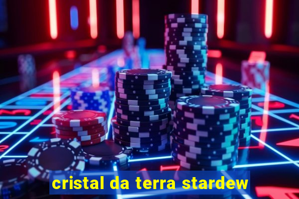 cristal da terra stardew